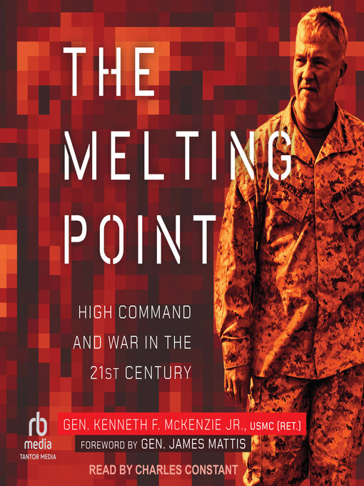 Title details for The Melting Point by Gen. Kenneth F. McKenzie, Jr. USMC (Ret). - Available